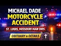 Michael Dade Motorcycle Accident St Louis Missouri Man Has Died Obituary Details