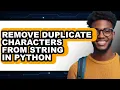 How to Remove Duplicate Characters from String in Python - Full Guide