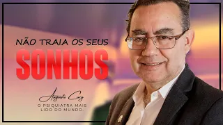 Não Traia Seus Sonhos | Augusto Cury