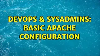 DevOps SysAdmins basic Apache configuration 2 Solutions