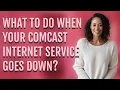 What to do when your Comcast Internet service goes down