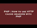 PHP How to use HTTP cache headers with PHP