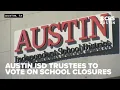 Nearly 4 000 students face campus shifts as Austin ISD trustees vote on school closures