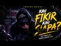 KAU FIKIR KAU SIAPA