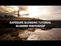 Exposure Blending Tutorial - 2 easy ways in Photoshop