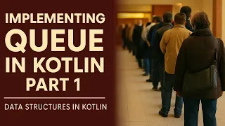 Implementing Queue in Kotlin Theory Data Structures in Kotlin Part 1