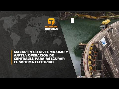 Mazar en su nivel máximo y ajusta operación de centrales para asegurar el sistema eléctrico