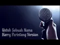 Lagu UNTUK SEBUAH NAMA karaoke - HARRY PARINTANG VERSION