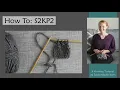 HOW TO S2KP2 Knitting Tutorial