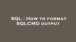 SQL How to format SQLCMD output