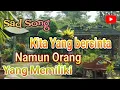 Download Lagu Sad Song  KITA YANG BERCINTA NAMUN ORANG YANG MEMILIKI Cover .