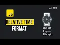 Relative Time Format in JavaScript Format date and time in specific