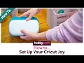 How to Set Up Your Cricut Joy Hobbycraft