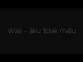 Download Lagu Wali band- aku tidak malu (lirik)