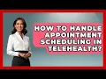 How To Handle Appointment Scheduling In Telehealth - Customer Support Coach