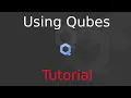Tutorial Using Qubes