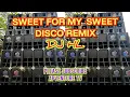 Lagu SWEET FOR MY SWEET DISCO REMIX