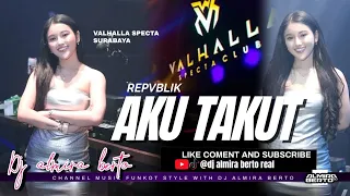 Download FUNKOT - AKU TAKUT [ REPVBLIK ]  COVER REMIX 2024 LIVE AT VALHALLA SPECTA SURABAYA | DJ ALMIRA BERTO MP3