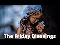 The Friday Blessings - Friday morning blessings and prayers