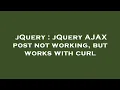 jQuery jQuery AJAX post not working but works with curl