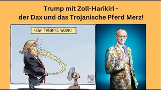 Trump mit Zoll-Harikiri - der Dax und das Trojanische Pferd Merz! Marktgeflüster