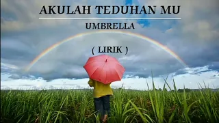 Download AKULAH TEDUHAN MU | UMBRELLA | LIRIK MP3