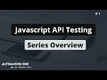 Javascript API Testing - Tutorial Series Overview