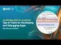 ArcGIS Maps SDK for JavaScript Tips Tricks for Developing and Debugging Apps