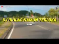 Download Lagu Dj Ikhlas Namun Terluka - slow bass remix (Ipank)