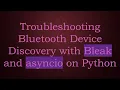 Troubleshooting Bluetooth Device Discovery with Bleak and asyncio on Python