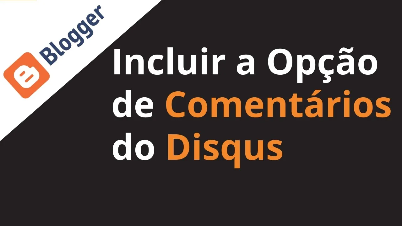 Como colocar o Disqus no Blogger para atrair tráfego e comentários em seus artigos