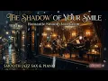 The Shadow Of Your Smile – Smooth Jazz Cover 🎷 Romantic Vintage Jazz | Jazzy Brother