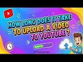 Lagu Hoe lang duurt het om een ​​video naar YouTube te uploaden?