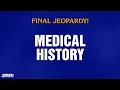 Medical History Final Jeopardy JEOPARDY