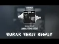 Burak Bulut - Ama Yine Sen (Burak Şerit Remix)