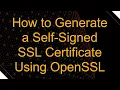 How to Generate a Self-Signed SSL Certificate Using OpenSSL