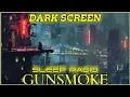 Gunsmoke 10 Hour Western Dark Screen Sleep Radio Marathon