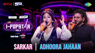Adhura Jahaan | Sarkar | I-Popstar Hindi Vol.2 | EP 8 | Alright TV | Netflix