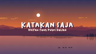 Download Katakan Saja - Khifnu feat Putri Delina || Lirik Lagu MP3