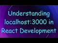 Understanding localhost 3000 in React Development