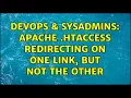 DevOps SysAdmins apache htaccess redirecting on one link but not the other