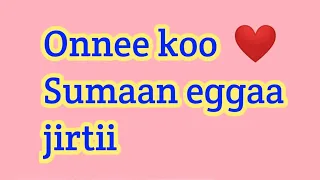 onnee koo sumaan eggaa jirtii xalaayaa jalaalaa