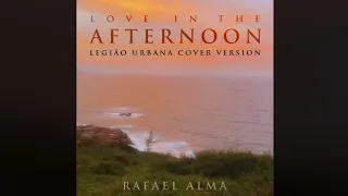 Rafael Alma - Love in the afternoon (Legião Urbana cover version)