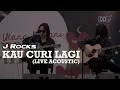 Download Lagu J-ROCKS - KAU CURI LAGI (LIVE ACOUSTIC) | WELCOMING RAMADAN 1444 H