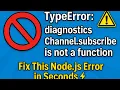 TypeError diagnosticsChannel subscribe is not a function Fix This Node js Error in Seconds