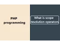 What is scope resolution operators - PHP Programming online tutorials