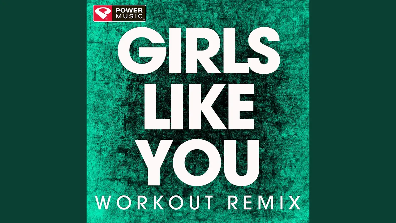 Girls Like You (Workout Remix) Girls Like You (Workout Remix)