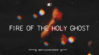 fire of the holy ghost mercy culture worship official live video