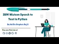 IBM Watson Speech to Text in Python Convert a speech into text in Python