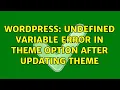 Wordpress Undefined variable error in theme option after updating theme